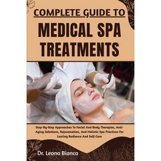 (영문도서)Complete Guide to Medical Spa Treatments: Step-By-Step Approaches To Facial And... Paperback, Independently Published, English, 9798265652676