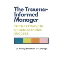 (外文書)The Trauma-Informed Manager: The Next Wave in Organizational Success Paperback, Independently Published, English