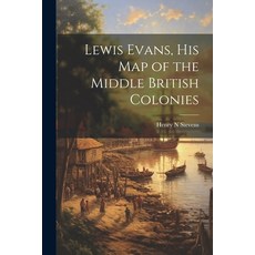 (영문도서) Lewis Evans his Map of the Middle British Colonies Paperback, Legare Street Press, English, 9781021414199