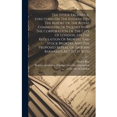 (영문도서) The Stock Exchange Strictures On The Evidence In The Report Of The Royal Commission Of Inqui... Hardcover, Legare Street Press, English, 9781019519264