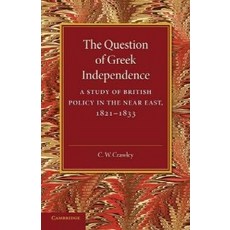 The Question of Greek Independence:A Study of British Policy in the Near East 1821 1833, Cambridge University Press