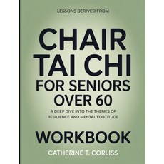 (영문도서)Lessons Derived From Chair Tai Chi For Seniors Over 60: A Deep Dive into the The... Paperback, Independently Published, English, 9798195329167 Independently Published, English, 9798195329167