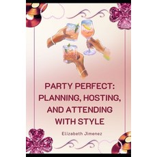 (英文圖書)Party Perfect: Planning Hosting and Attending with Style 平裝版, Independently Published, 英文