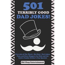 (영문도서) 501 Terribly Good Dad Jokes!: Over 500 of The Worst - But Best - Dad Jokes Puns and Knee Sla... Paperback, Independently Published, English, 9798645050993