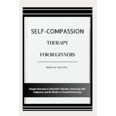 (英文圖書)Self-Compassion Therapy for Beginners: Simple Exercises to Heal Self-Criticism ... 平裝版, Independently Published, 英文