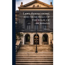 (영문도서)Laws Resolutions and Memorials of the State of Montana Hardcover, Hutson Street Press, English, 9781023756372