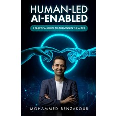 (영문도서)Human-Led AI-Enabled: A Practical Guide to Thriving in the AI Era Paperback, Mohammed Benzakour, English, 9791098287718