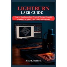 (영문도서)Lightburn User Guide: Step-by-Step Instructions Practical Tips and Essential T... Paperback, Independently Published, English, 9798275648829