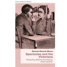 (外文書)Spectacles and the Victorians: Measuring Defining and Shaping Visual Capacity Paperback, Manchester University Press, English