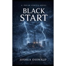 BLACK START: A Polar Vortex Novel — Book IV [paperback], BLACK START: A Polar Vortex No