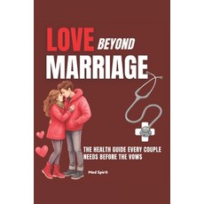 (영문도서)Love Beyond Marriage: The Health Guide Every Couple Needs Before the Vows Paperback, Independently Published, English, 9798270780777