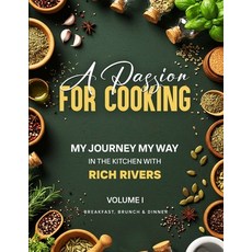 (영문도서)A Passion for Cooking: My Journey My Way In The Kitchen With Rich Rivers Volume... Paperback, Prime Publishing Labs, English, 9798349692819