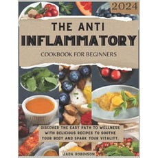 (영문도서) The Anti-Inflammatory Cookbook For Beginners 2024: Discover the Easy Path to Wellness With De... Paperback, Independently Published, English, 9798876659910
