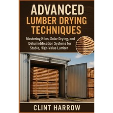 (영문도서)Advanced Lumber Drying Techniques: Kilns Solar and Dehumidification for High-Q... Paperback, Independently Published, English, 9798262618323