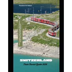 (英文圖書)Switzerland Train Tourist Guide 2026: Your Complete Guide to Swiss Rail Journeys... 平裝版, Independently Published, 英文