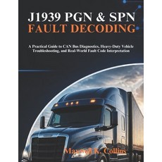 (영문도서)J1939 Pgn & Spn Fault Decoding: A Practical Guide to CAN Bus Diagnostics Heavy-... Paperback, Independently Published, English, 9798195192068