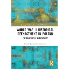 (영문도서) World War II Historical Reenactment in Poland: The Practice of Authenticity Paperback, Routledge, English, 9780367515652