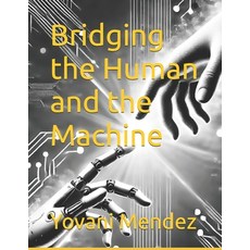 (영문도서) Bridging the Human and the Machine: An HMI guide for today's technology Paperback, Independently Published, English, 9798310693906