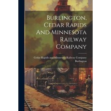 (영문도서) Burlington Cedar Rapids And Minnesota Railway Company Paperback, Legare Street Press, English, 9781021252029