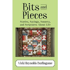 Bits and Pieces: Stories Sayings Sonnets and Scriptures About Life Paperback, Outskirts Press