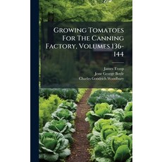 (영문도서)Growing Tomatoes For The Canning Factory Volumes 136-144 Hardcover, Hutson Street Press, English, 9781024759419