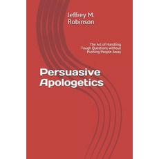 Persuasive Apologetics: The Art of Handling Tough Questions without Pushing People Away Paperback, 978-1-64871-153-4, English, 9781648711534