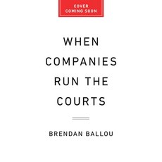 (영문도서)When Companies Run the Courts: How Forced Arbitration Became America's Secret Ju... Hardcover, PublicAffairs, English, 9781541705715