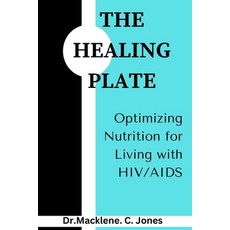 (영문도서) The Healing Plate: Optimizing Nutrition for Living with HIV/AIDS Paperback, Independently Published, English, 9798865692423