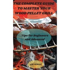 The Complete Guide to Master your Wood Pellet Grill Hardcover, Alessandra, English, 9781801970457