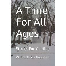 (영문도서)A Time For All Ages: Stories For Yuletide Paperback, Independently Published, English, 9798364910073