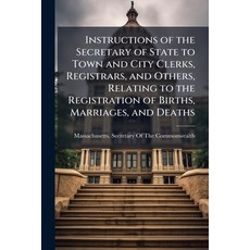(영문도서)Instructions of the Secretary of State to Town and City Clerks Registrars and... Paperback, Hutson Street Press, English, 9781023987554