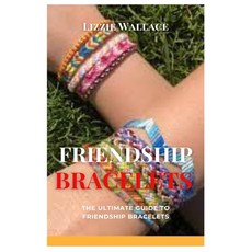 (영문도서) Friendship Bracelets: The Ultimate Guide to Friendship Bracelets Paperback, Independently Published, English, 9798328593304