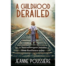 (영문도서) A Childhood Derailed: A Neurodivergent Journey from Resilience to Joy Paperback, Orison Publishers, Inc., English, 9781960007421
