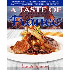 (영문도서) A Taste of France: Traditional French Cooking Made Easy with Authentic French Recipes Paperback, Independently Published, English, 9781083045003