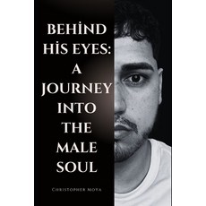 (영문도서)Behind His Eyes: A Journey Into the Male Soul Paperback, Independently Published, English, 9798291440391
