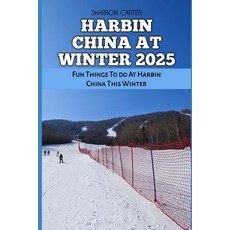 (영문도서) Harbin China at Winter 2025: Fun Things To do At Harbin China This Winter Paperback, Independently Published, English, 9798304013383