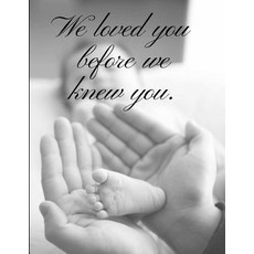 (영문도서) We loved You Before We Knew You: Baby Book For Adoptive Parents Paperback, Independently Published, English, 9781792062513