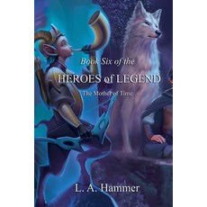 (영문도서)Book Six of the Heroes of Legend: The Mother of Time Paperback, L a Hammer, English, 9798231093113