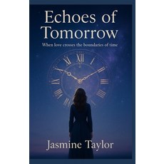 (영문도서)Echoes of Tomorrow: When Love Crosses The Boundaries of Time Paperback, Independently Published, English, 9798241804136