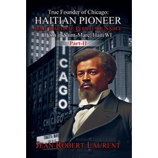 (영문도서)The True Founder of Chicago: Haitian Pioneer Jean Baptiste Pointe DuSable - Volu... Paperback, Jean Robert Laurent, English, 9798233312304