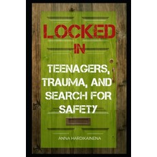 (英文圖書)Locked in: Teenagers Trauma and Search for Safety 平裝版, Independently Published, 英文
