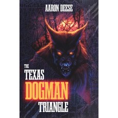 (영문도서)The Texas Dogman Triangle Paperback, Small Town Monsters Publishing, English, 9781969990038