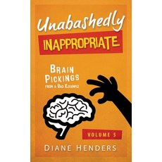 Unabashedly Inappropriate: Brain Pickings From A Bad Example Paperback, Pebkac Publishing Inc., English, 9781927460436