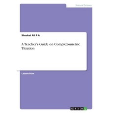 (영문도서) A Teacher's Guide on Complexometric Titration Paperback, Grin Verlag, English, 9783346148704