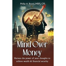 (英文圖書)Mind Over Money: Harness The Power Of Your Thoughts To Achieve Wealth And Financ... 精裝版, Philip A. Board, 英文