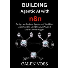(영문도서)Building Agentic AI with n8n: Design No-Code AI Agents and Workflow Automations... Paperback, Independently Published, English, 9798289528865