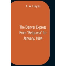 (영문도서) The Denver Express From "Belgravia" For January 1884 Paperback, Alpha Edition, English, 9789354756641