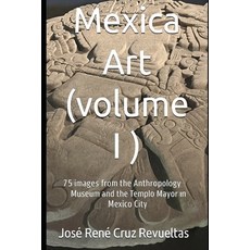 (영문도서)Mexica art (volume I): 75 stunning Images from Mexico City's Museum of Anthropol... Paperback, Independently Published, English, 9798263997519