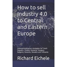 How to sell Industry 4.0 to Central and Eastern Europe: Internationalisation strategies for Czech Re... Paperback, Independently Published, English, 9798671295191