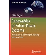 (영문도서) Renewables in Future Power Systems: Implications of Technological Learning and Uncertainty Paperback, Springer, English, 9783319359892